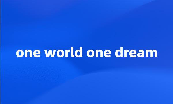 one world one dream