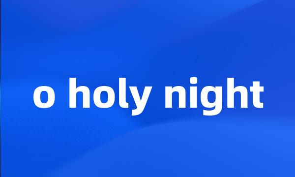 o holy night