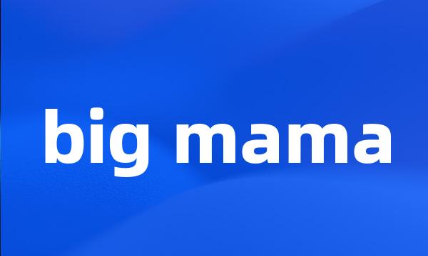 big mama