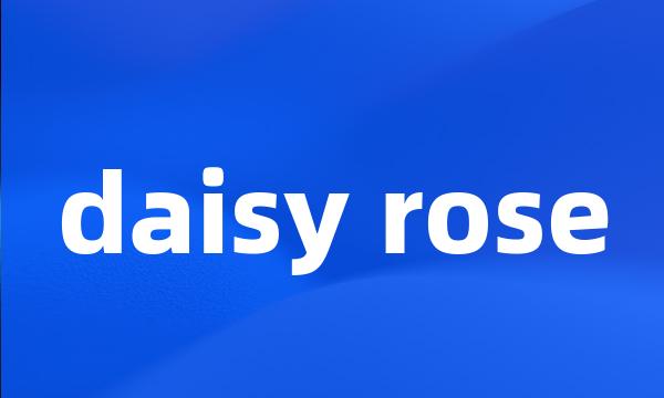 daisy rose