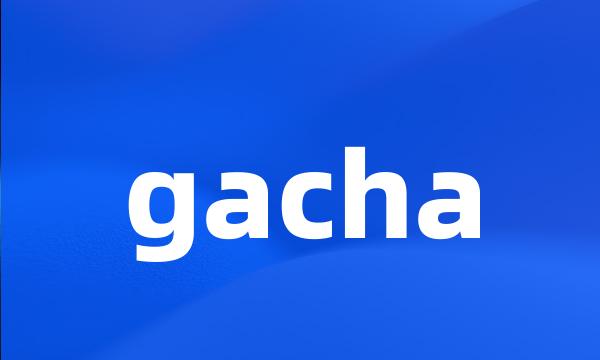 gacha