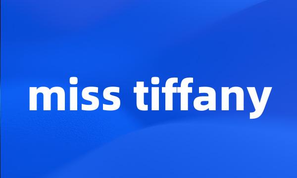 miss tiffany