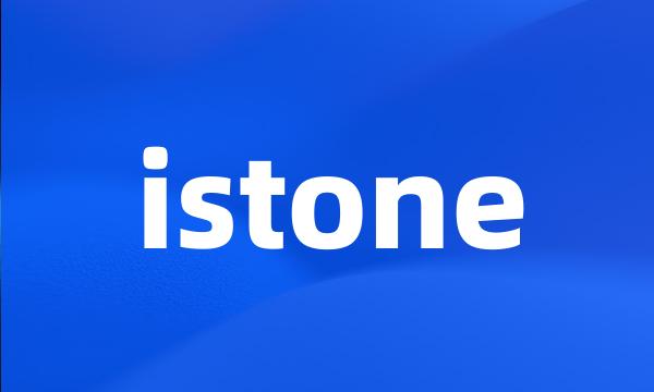 istone