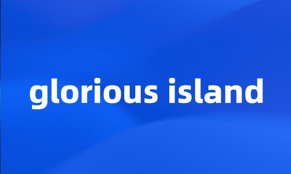 glorious island