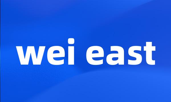 wei east