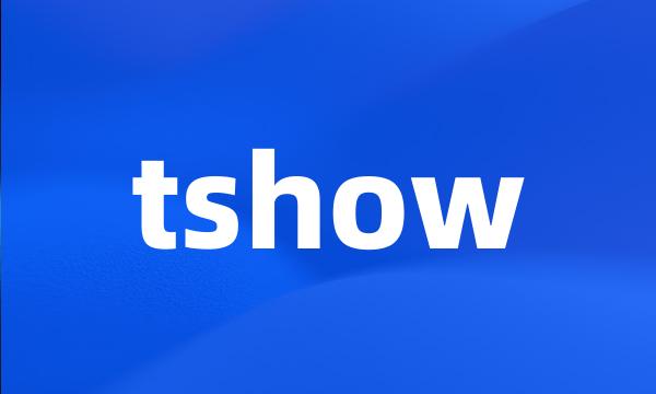 tshow