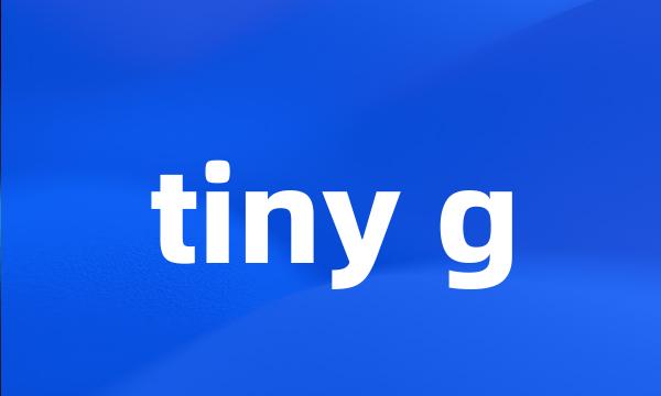 tiny g