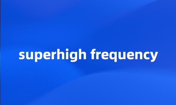 superhigh frequency