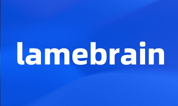 lamebrain