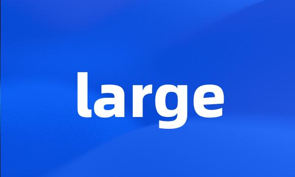 large