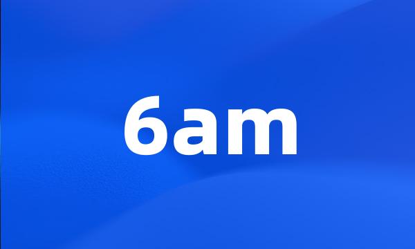 6am