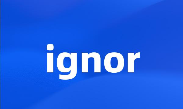 ignor