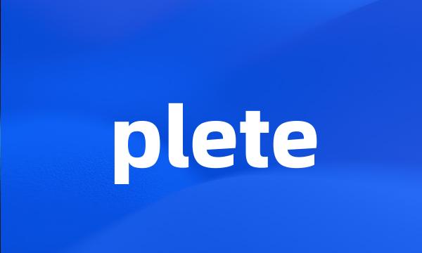 plete