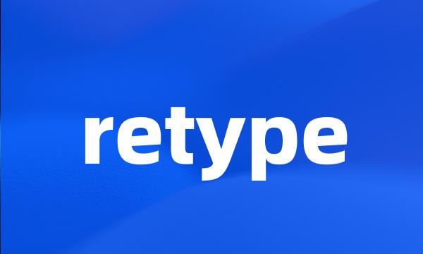 retype