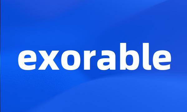 exorable