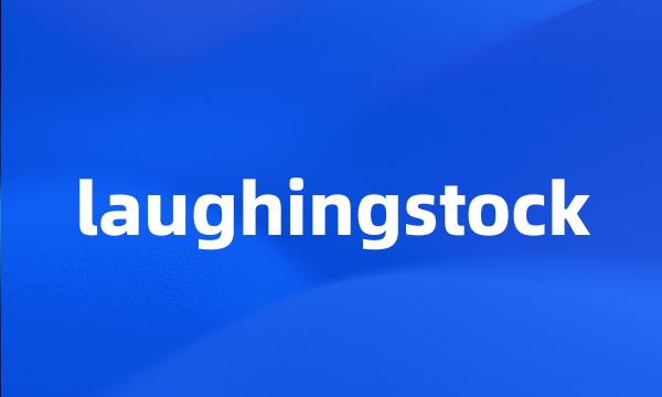 laughingstock