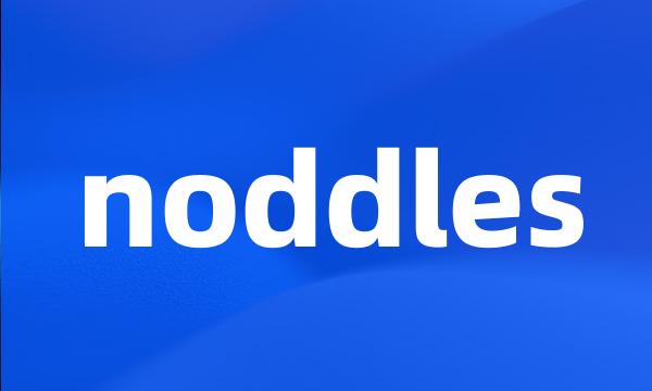 noddles