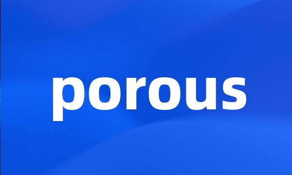 porous