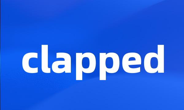 clapped