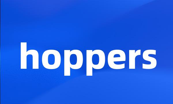 hoppers