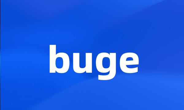 buge