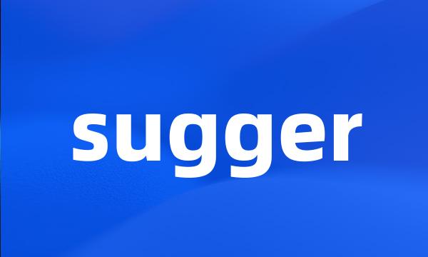 sugger