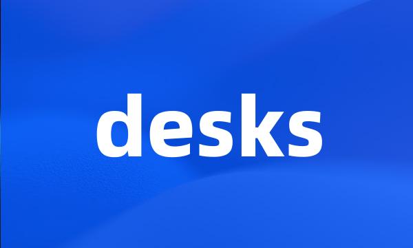 desks