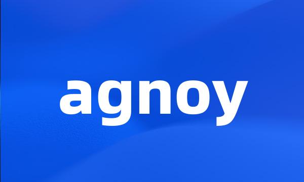 agnoy