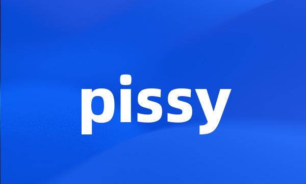 pissy