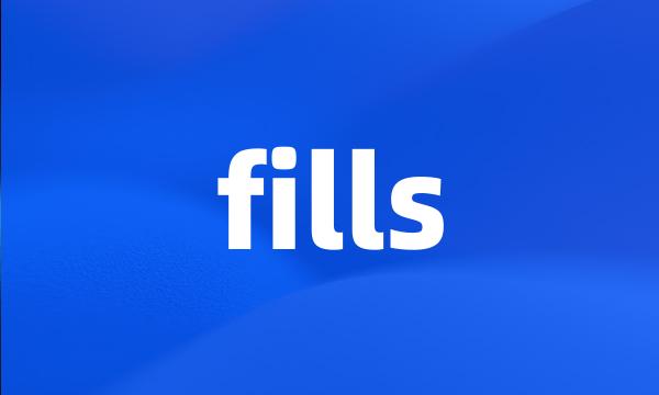 fills