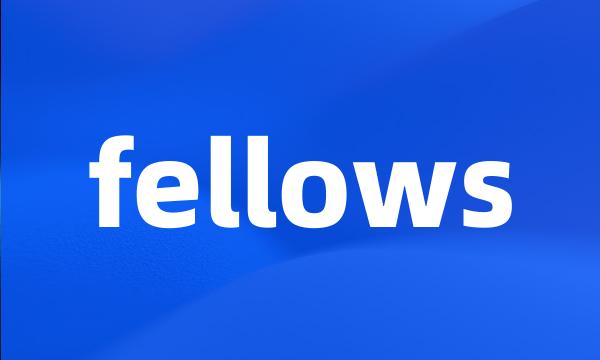 fellows