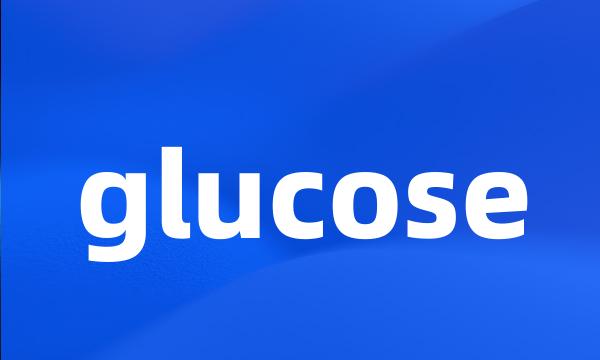 glucose