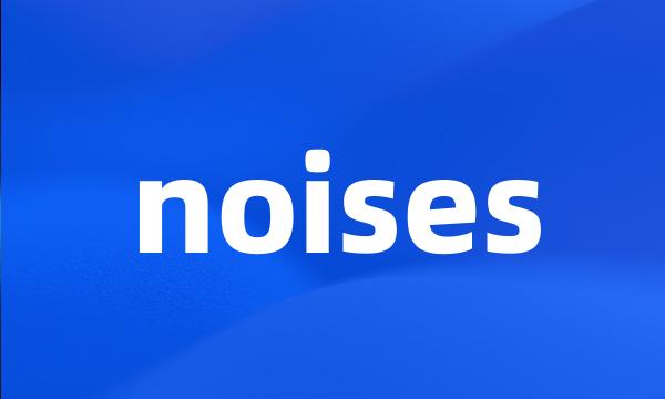 noises