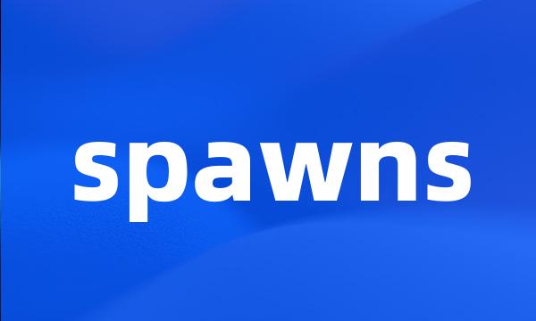 spawns