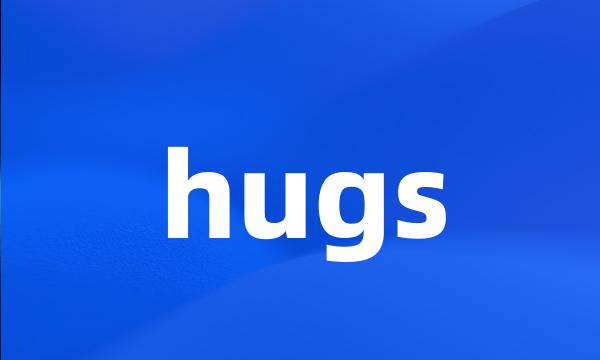 hugs