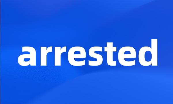 arrested