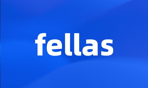 fellas