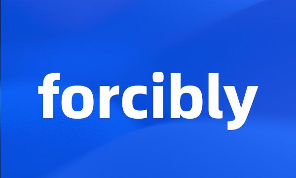 forcibly