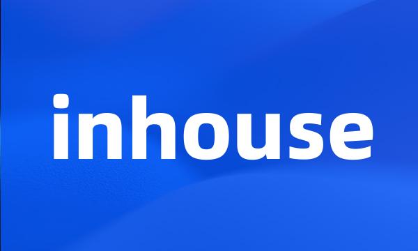 inhouse