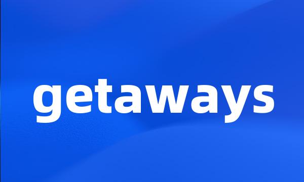 getaways