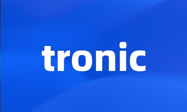 tronic