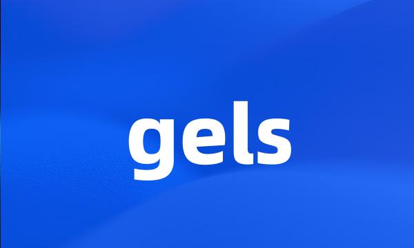 gels