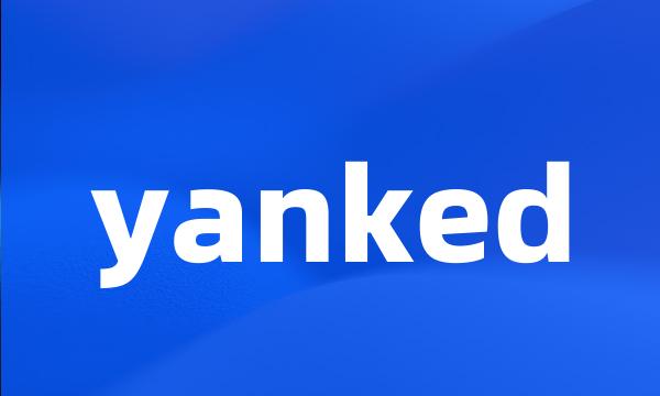 yanked