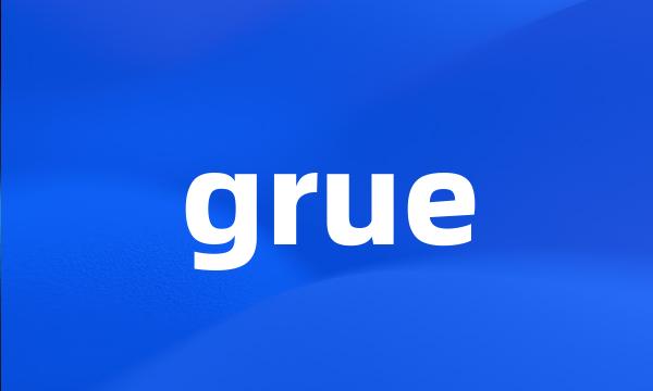 grue