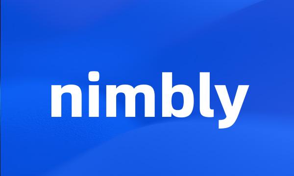 nimbly