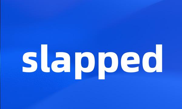 slapped