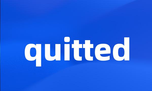 quitted