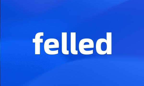 felled