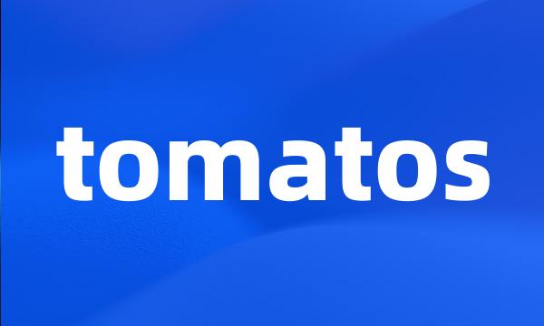 tomatos