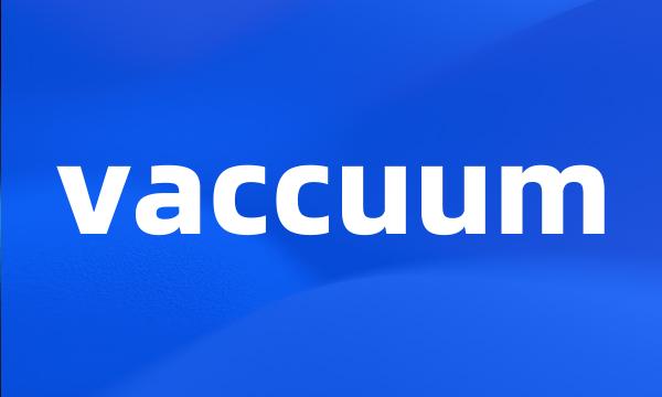 vaccuum